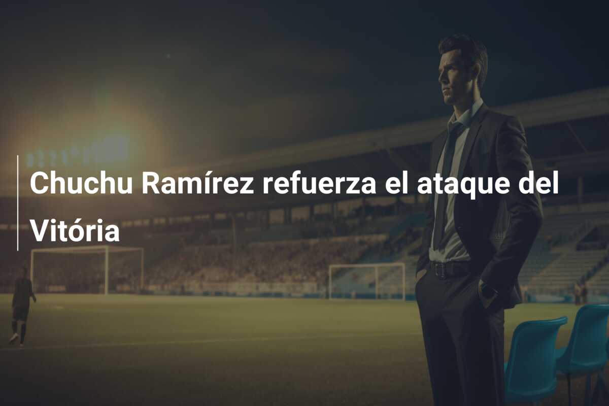 Chuchu Ramírez refuerza el ataque del Vitória