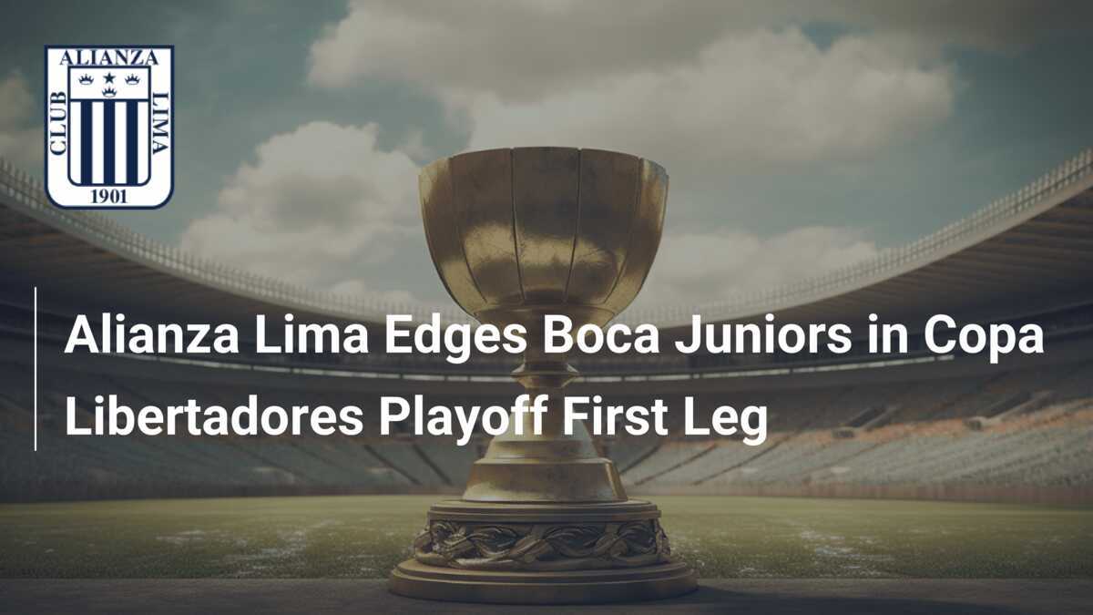 Alianza Lima Edges Boca Juniors in Copa Libertadores Playoff First Leg -  footboom1.com