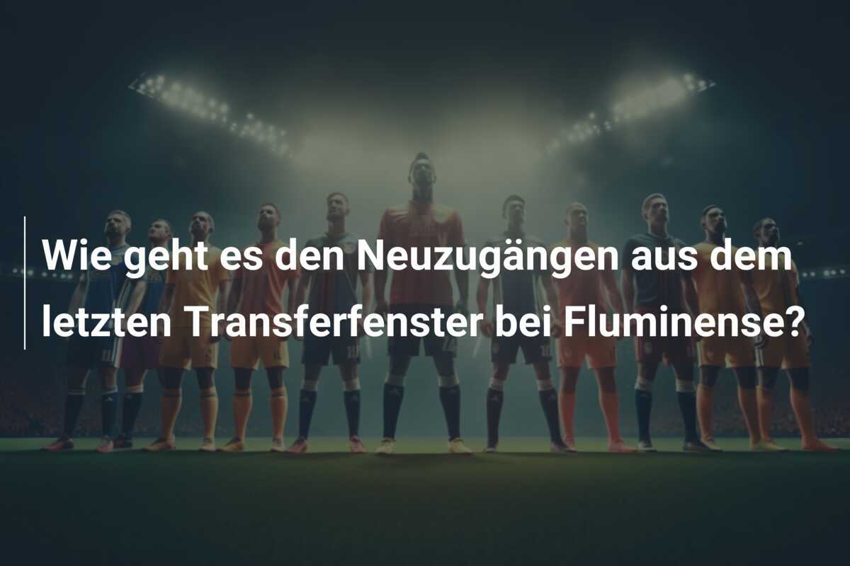 Wie geht es den Neuzugängen aus dem letzten Transferfenster bei Fluminense?