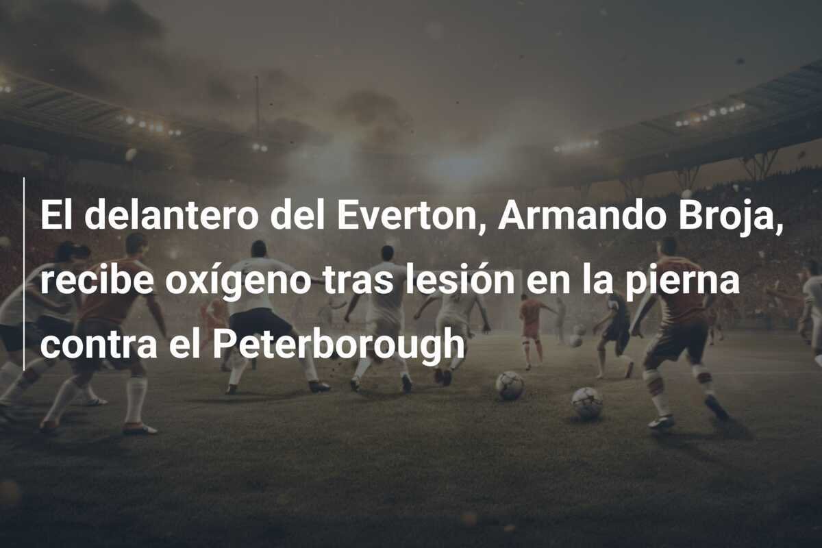 El delantero del Everton, Armando Broja, recibe oxígeno tras lesión en la pierna contra el Peterborough