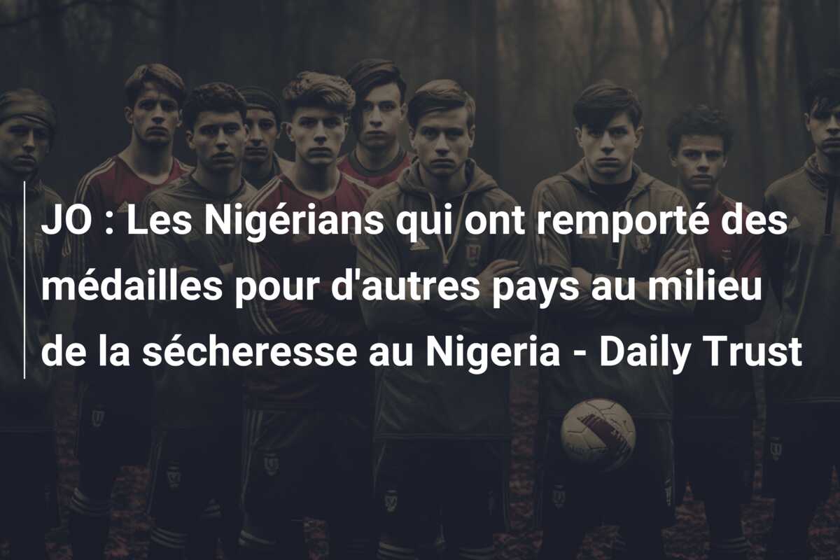 JO : Les Nigérians qui ont remporté des médailles pour d’autres pays au milieu de la sécheresse au Nigeria – Daily Trust