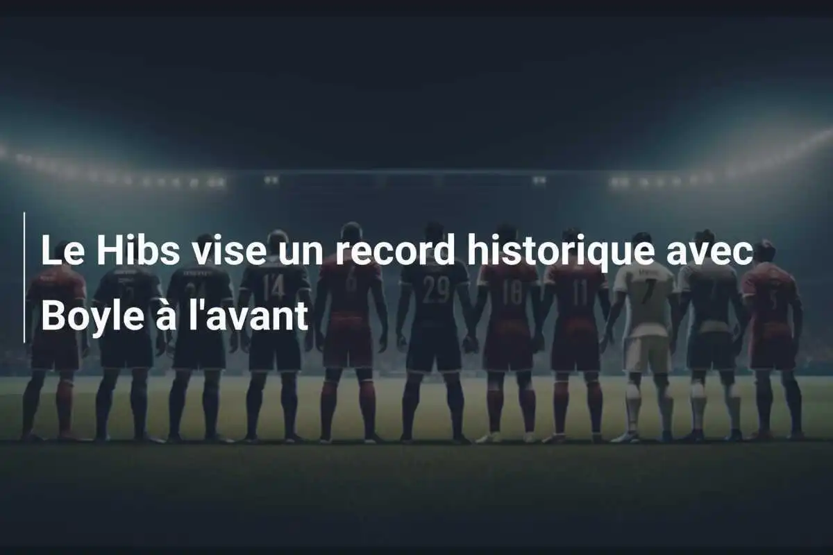 Le Hibs vise un record historique avec Boyle à l'avant
