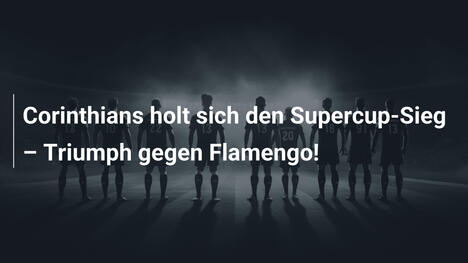 Corinthians holt sich den Supercup-Sieg – Triumph gegen Flamengo!