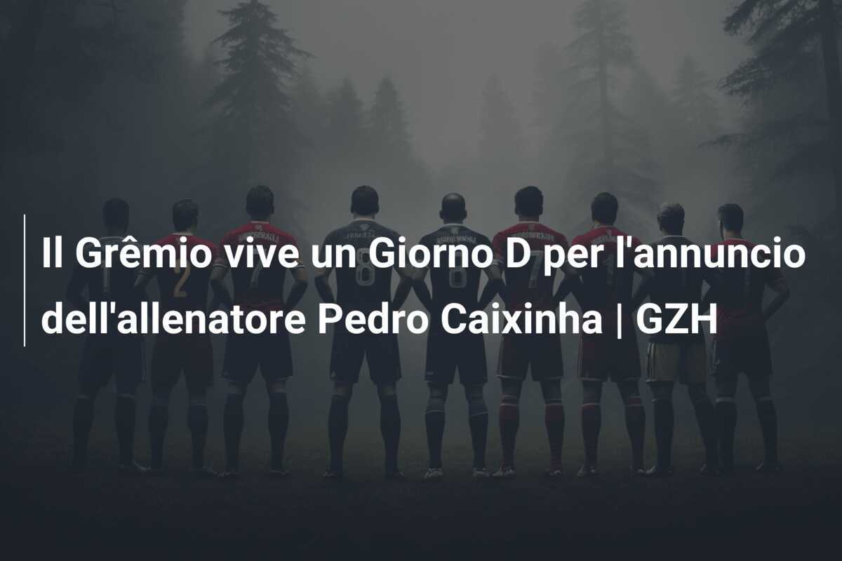 Il Grêmio vive un Giorno D per l'annuncio dell'allenatore Pedro Caixinha | GZH