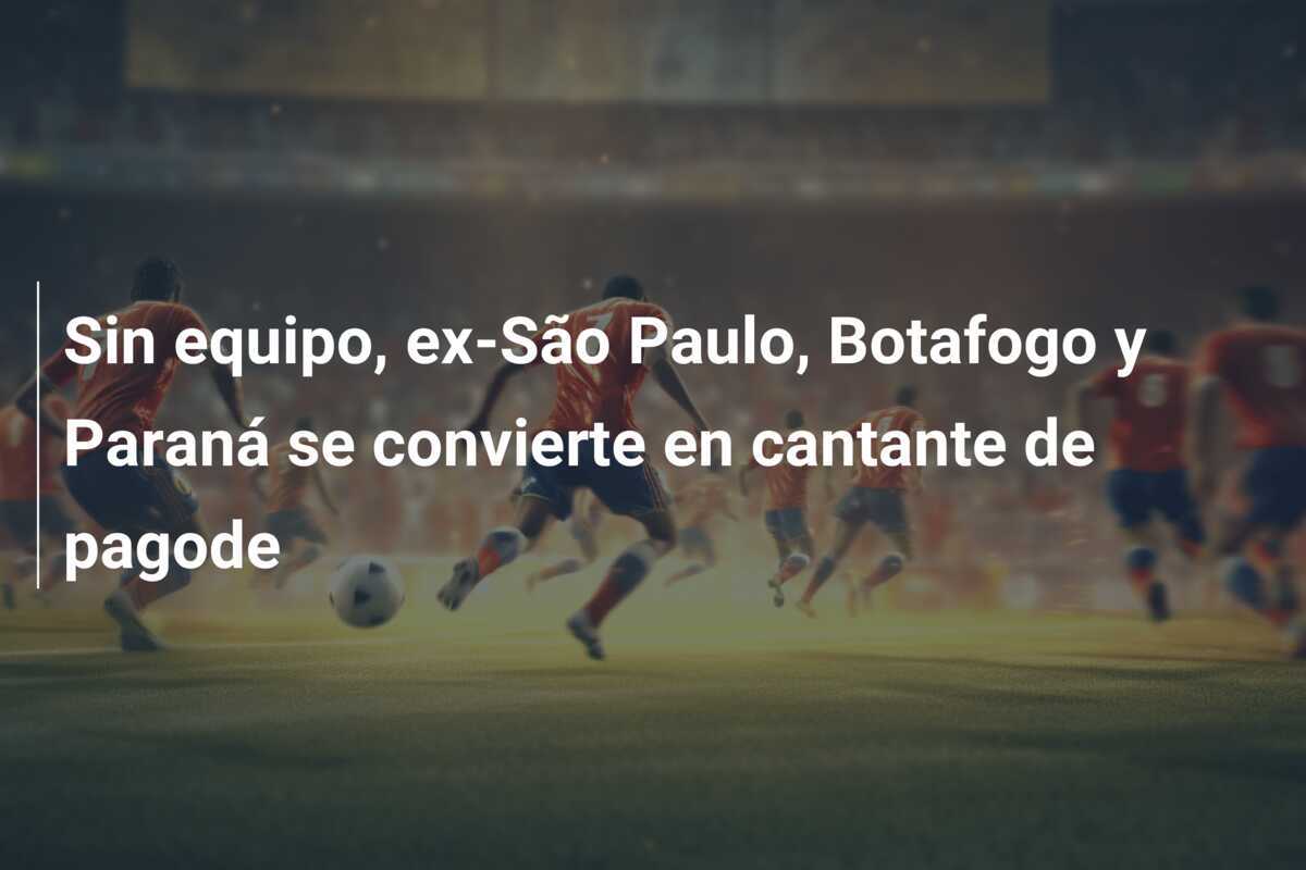 Sin equipo, ex-São Paulo, Botafogo y Paraná se convierte en cantante de pagode