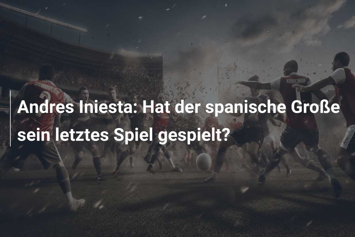 Andres Iniesta: Hat der spanische Große sein letztes Spiel gespielt?