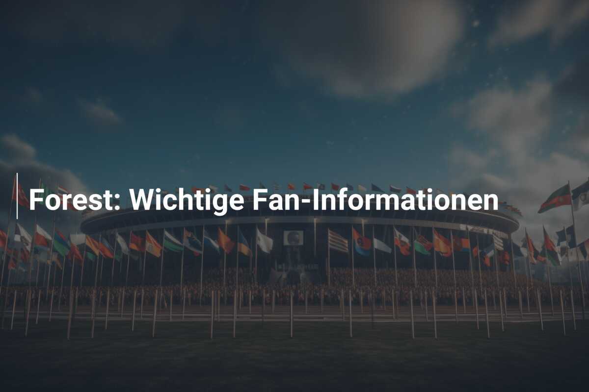 Forest: Wichtige Fan-Informationen