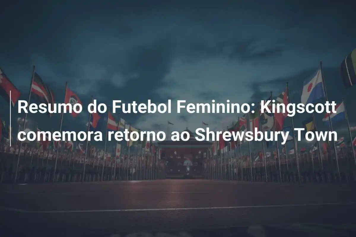 Resumo do Futebol Feminino: Kingscott comemora retorno ao Shrewsbury Town