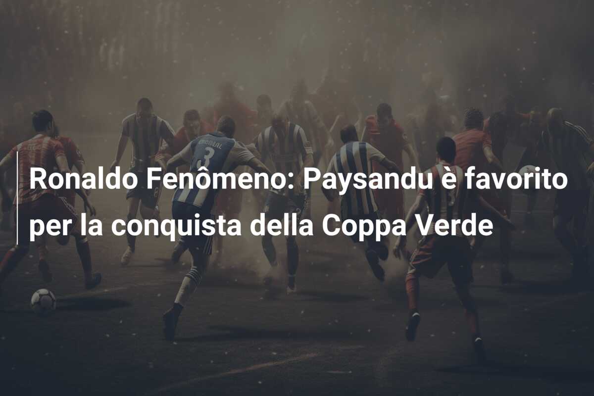 Ronaldo Fenômeno: Paysandu è favorito per la conquista della Coppa Verde