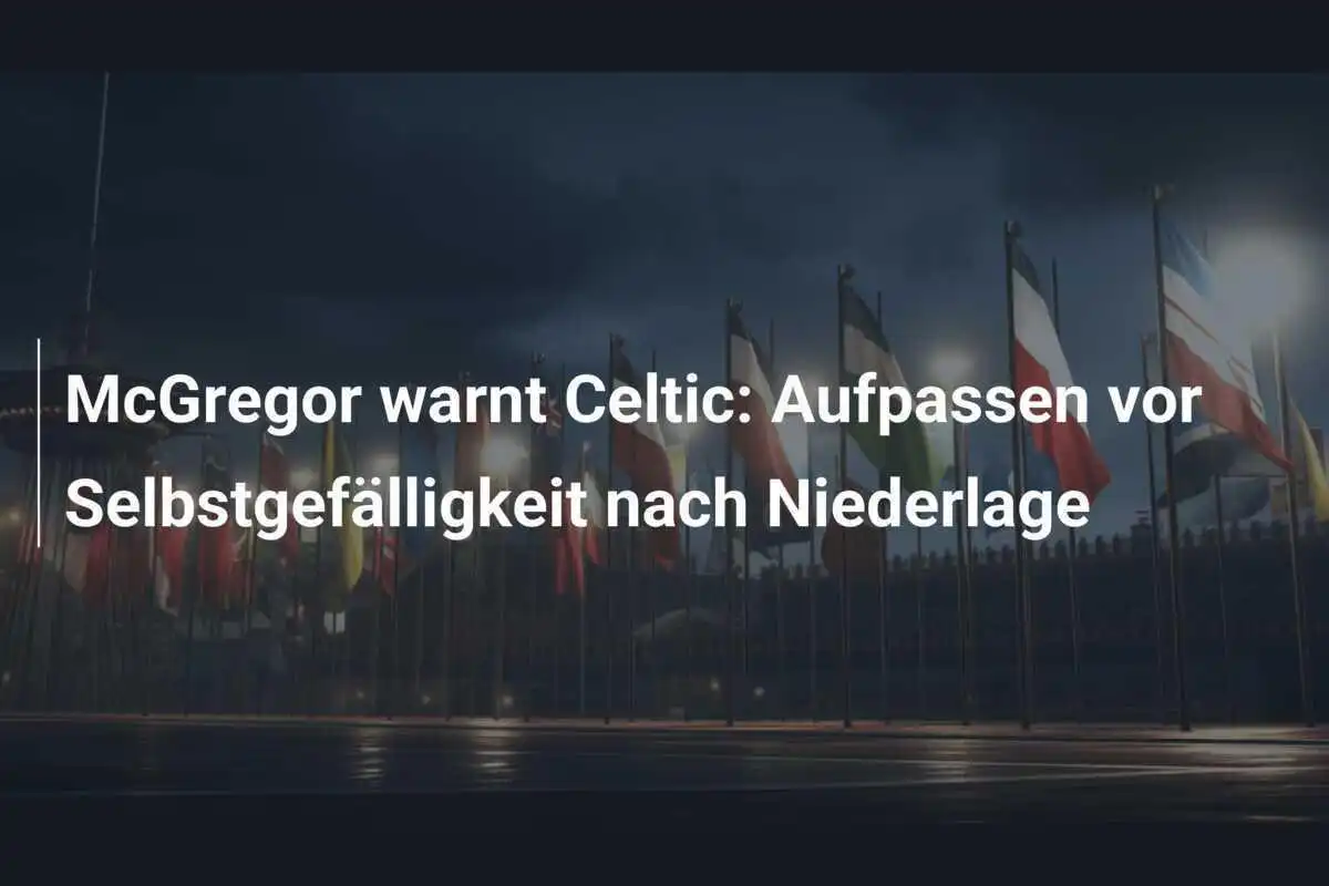 McGregor warnt Celtic: Aufpassen vor Selbstgefälligkeit nach Niederlage