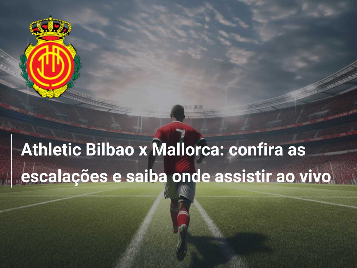 Athletic Bilbao x Mallorca horário e onde assistir à final da