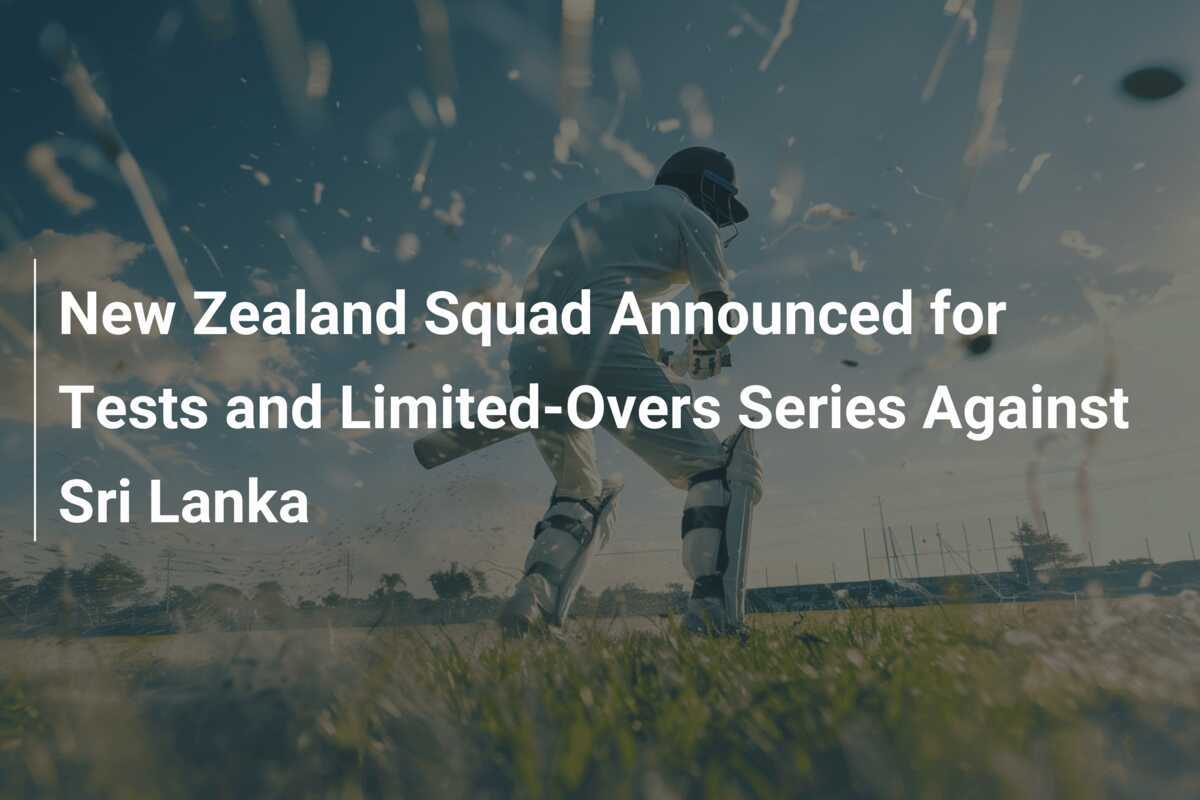 New Zealand Squad Announced for Tests and Limited-Overs Series Against Sri Lanka