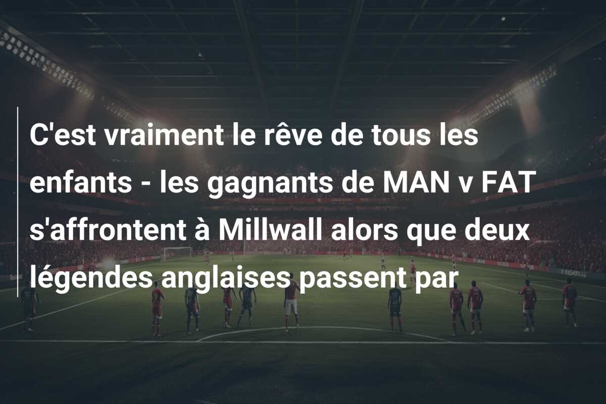 C’est vraiment le rêve de tous les enfants – les gagnants de MAN v FAT s’affrontent à Millwall alors que deux légendes anglaises passent par