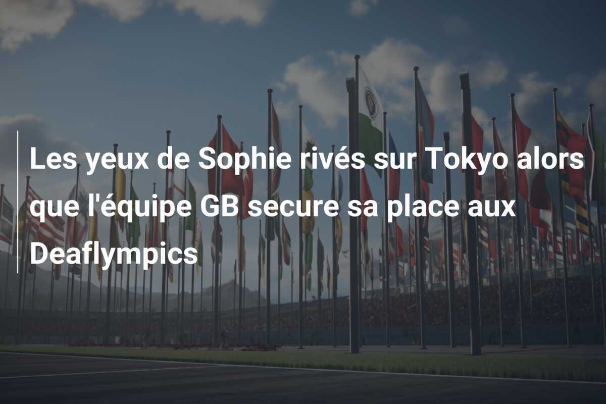 Les yeux de Sophie rivés sur Tokyo alors que l'équipe GB secure sa place aux Deaflympics