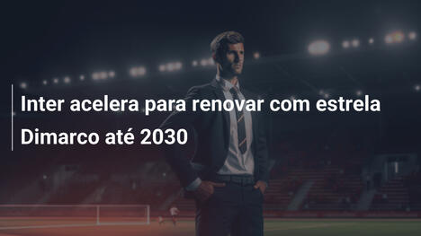 Inter acelera para renovar com estrela Dimarco até 2030