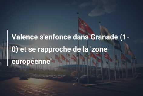 Valence s’enfonce dans Granade (1-0) et se rapproche de la ‘zone européenne’