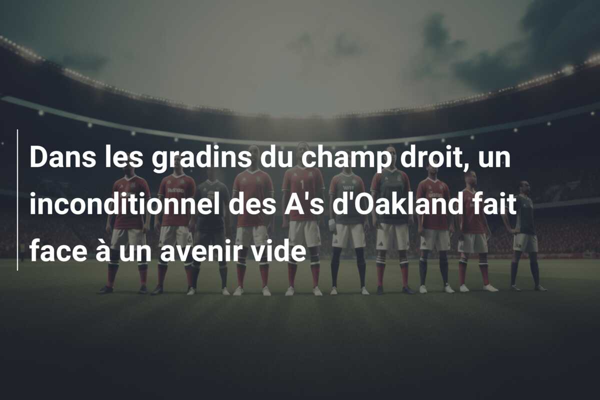 Dans les gradins du champ droit, un inconditionnel des A’s d’Oakland fait face à un avenir vide
