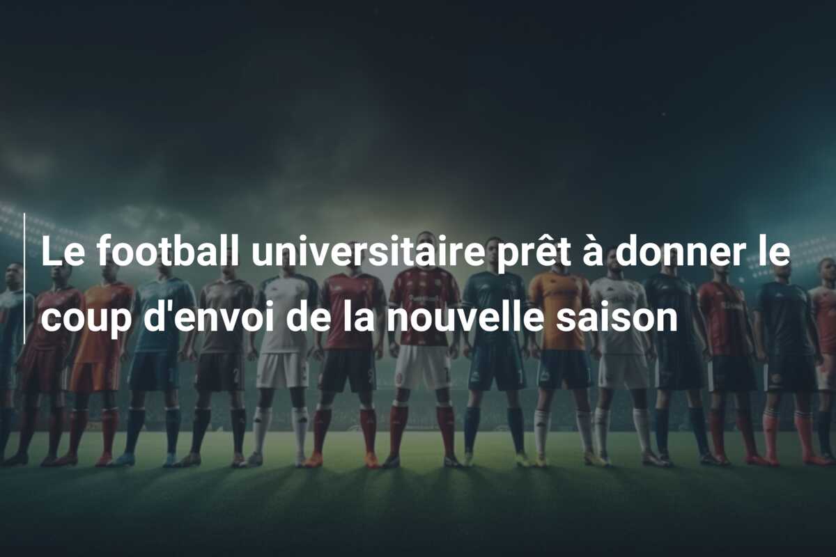 Le football universitaire prêt à donner le coup d’envoi de la nouvelle saison