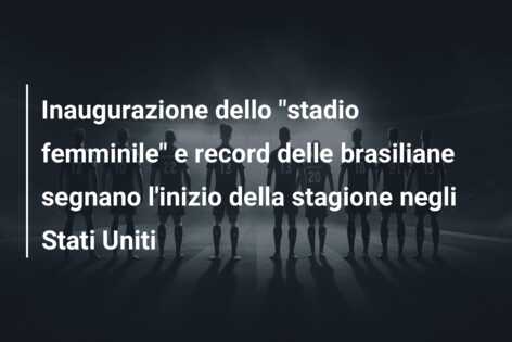 Inaugurazione dello “stadio femminile” e record delle brasiliane segnano l’inizio della stagione negli Stati Uniti