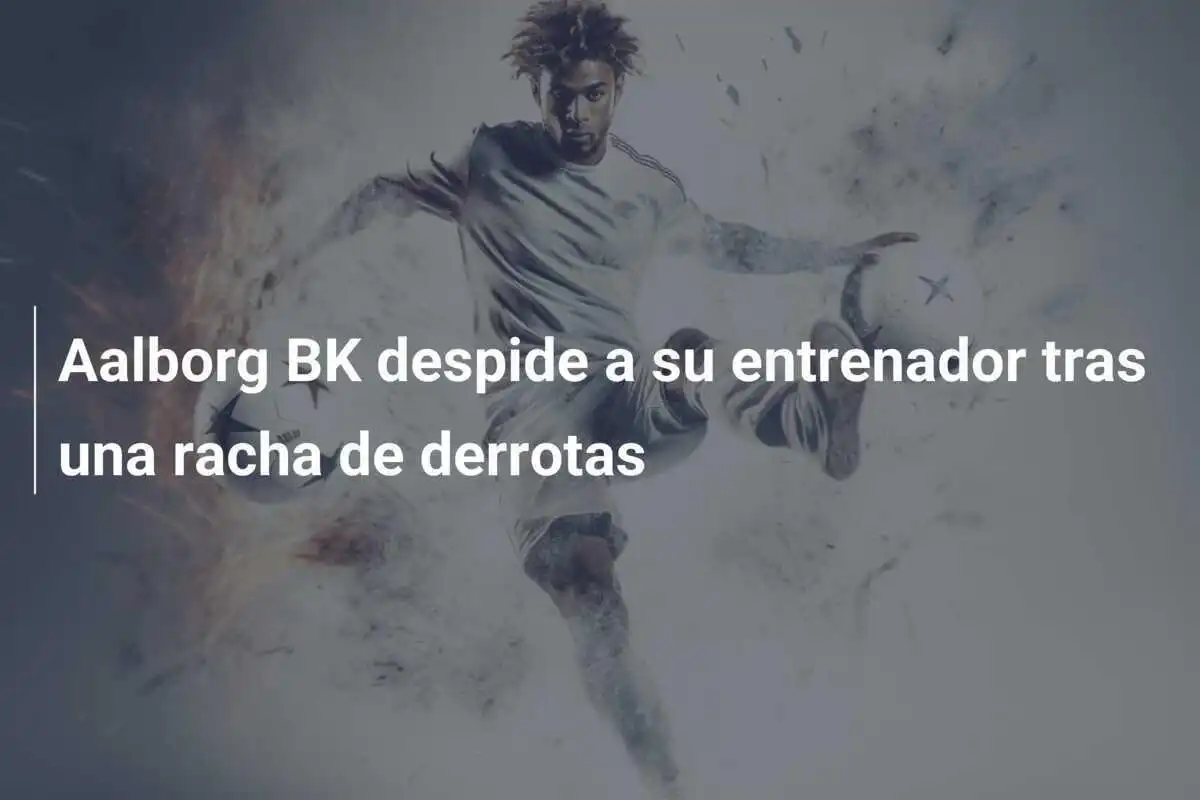 Aalborg BK despide a su entrenador tras una racha de derrotas