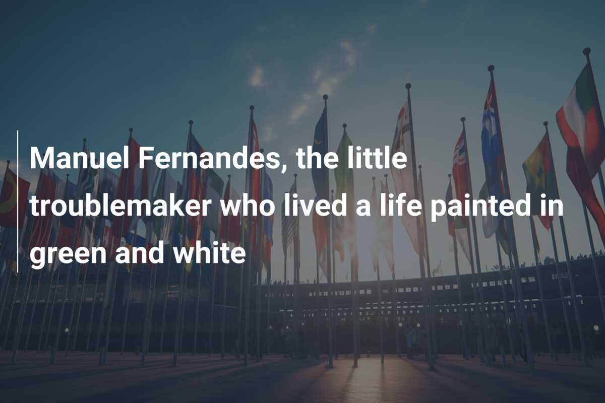 Manuel Fernandes, the little troublemaker who lived a life painted in green and white