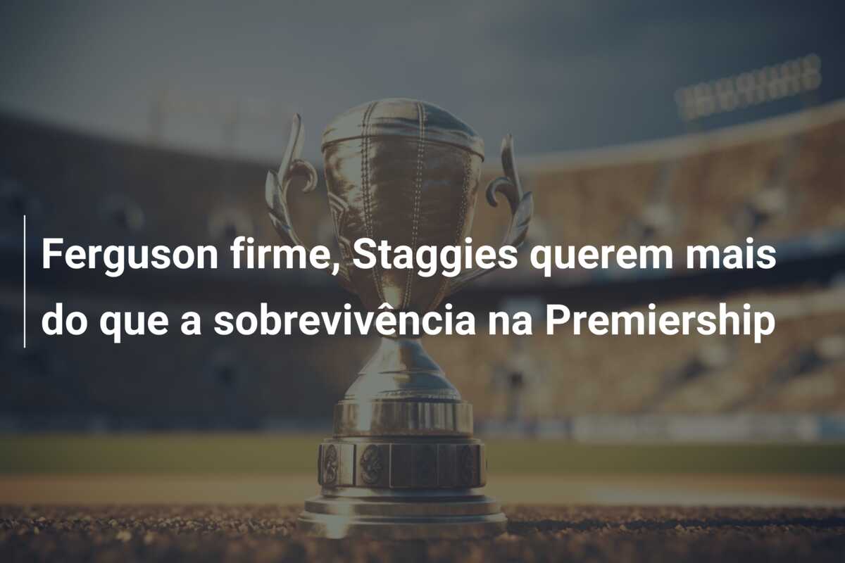 Ferguson firme, Staggies querem mais do que a sobrevivência na Premiership