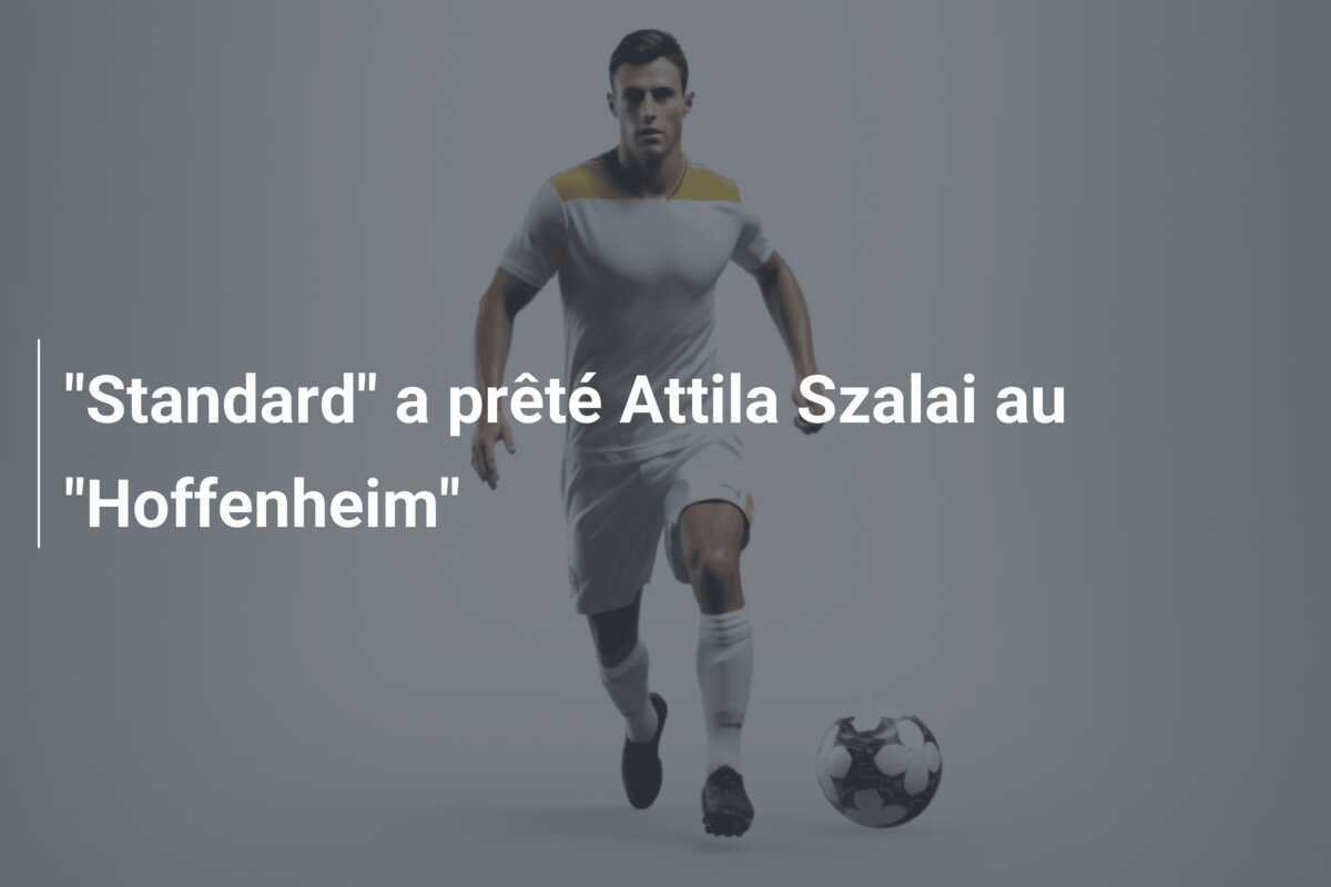 "Standard" a prêté Attila Szalai au "Hoffenheim"