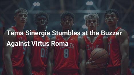 Tema Sinergie stolpert in der letzten Sekunde gegen Virtus Roma