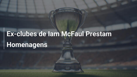 Ex-clubes de Iam McFaul Prestam Homenagens