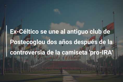 Ex-Céltico se une al antiguo club de Postecoglou dos años después de la controversia de la camiseta ‘pro-IRA’