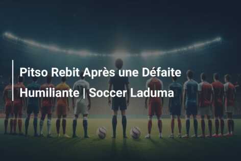 Pitso Rebit Après une Défaite Humiliante | Soccer Laduma