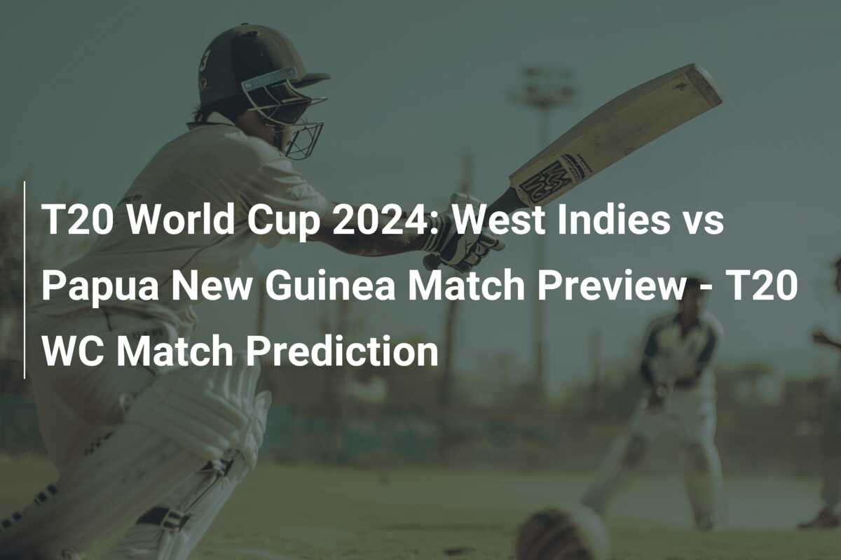 T20 World Cup 2024: West Indies vs Papua New Guinea Match Preview - T20 ...