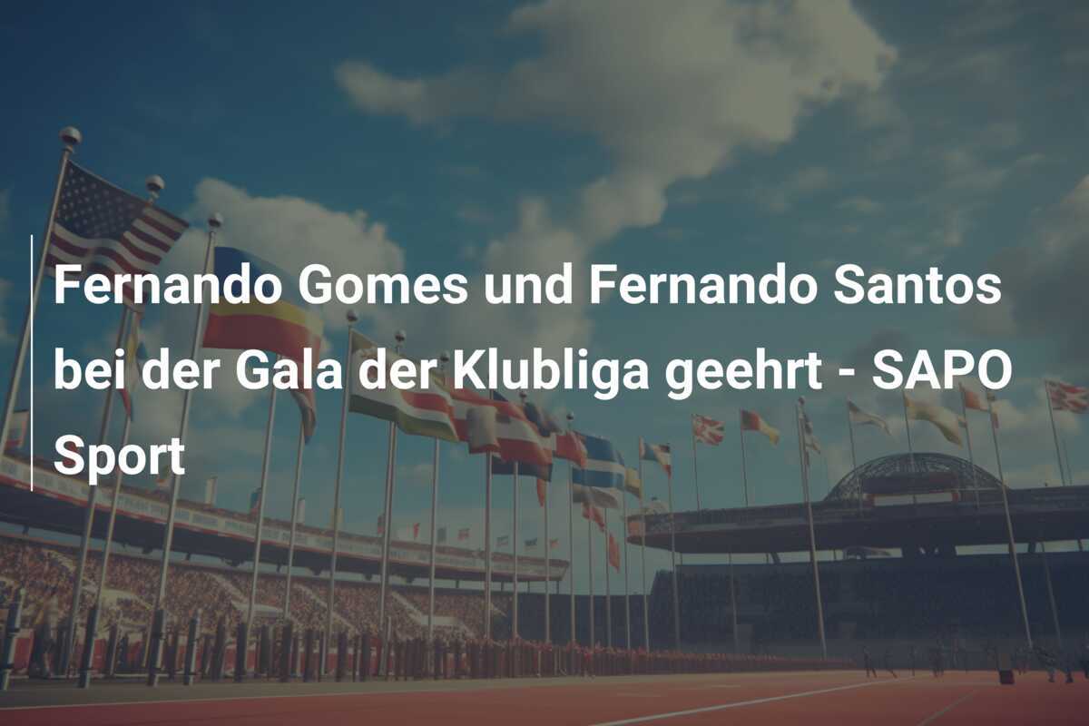 Fernando Gomes und Fernando Santos bei der Gala der Klubliga geehrt – SAPO Sport