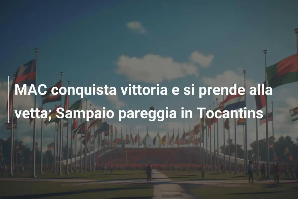 MAC conquista vittoria e si prende alla vetta; Sampaio pareggia in Tocantins