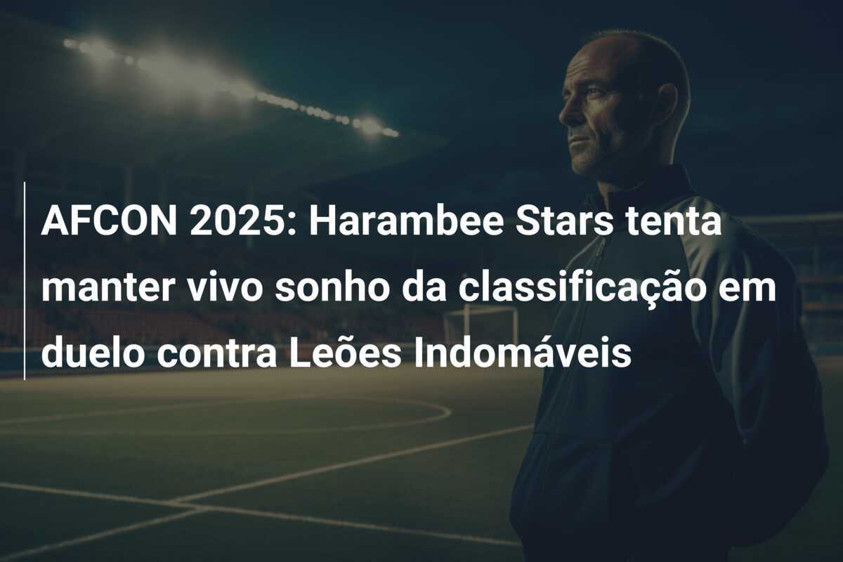 AFCON 2025: Harambee Stars tenta manter vivo sonho da classificação em duelo contra Leões Indomáveis
