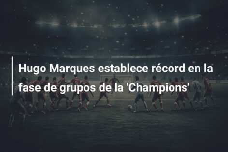 Hugo Marques establece récord en la fase de grupos de la ‘Champions’