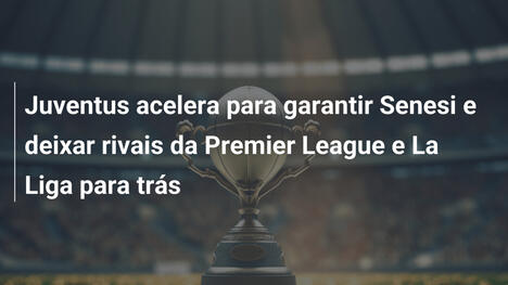Juventus acelera para garantir Senesi e deixar rivais da Premier League e La Liga para trás