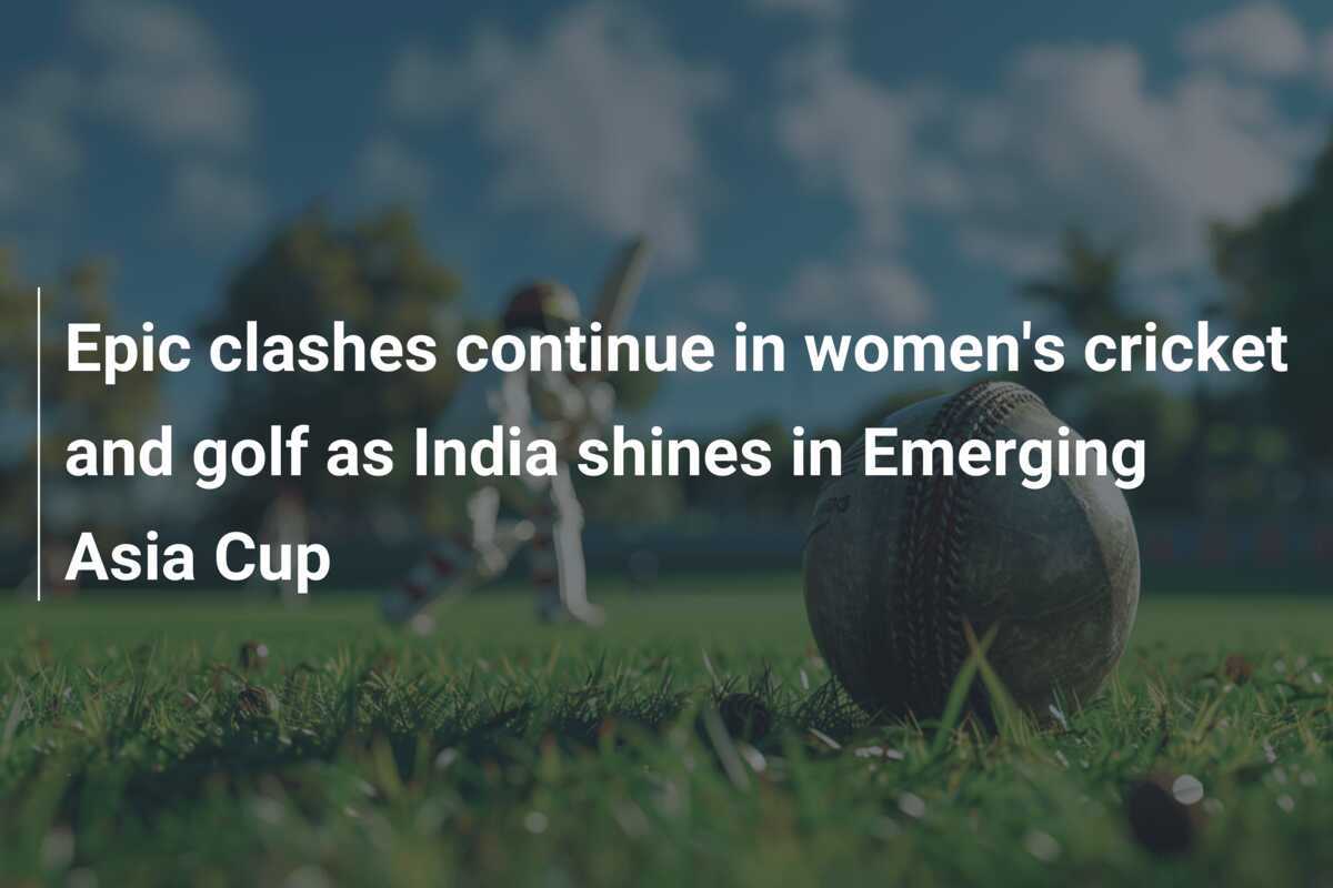 Epic clashes continue in women's cricket and golf as India shines in
