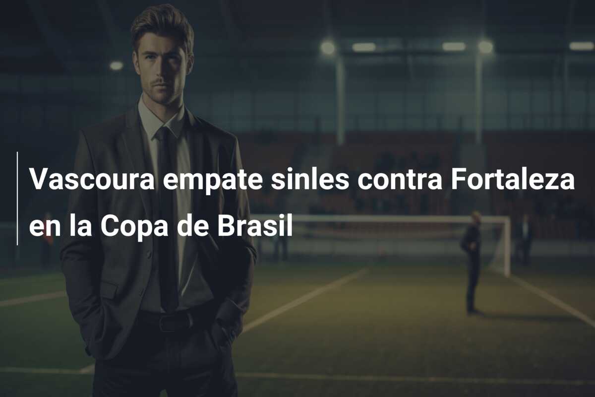 Vascoura empate sinles contra Fortaleza en la Copa de Brasil
