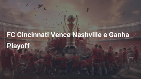 FC Cincinnati Vence Nashville e Ganha Playoff