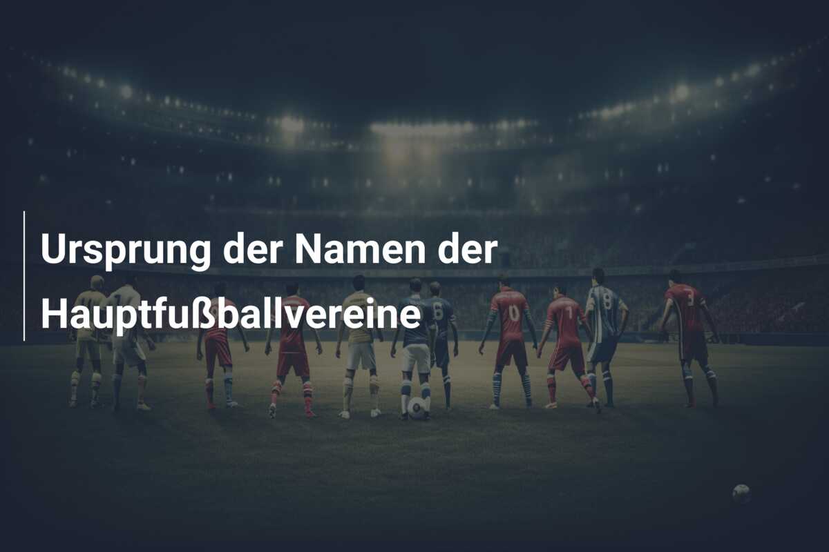 Ursprung der Namen der Hauptfußballvereine