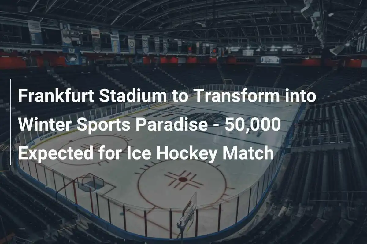Frankfurt Stadion verwandelt sich in ein Winter-Sportparadies – 50.000 Zuschauer beim Eishockeyspiel erwartet