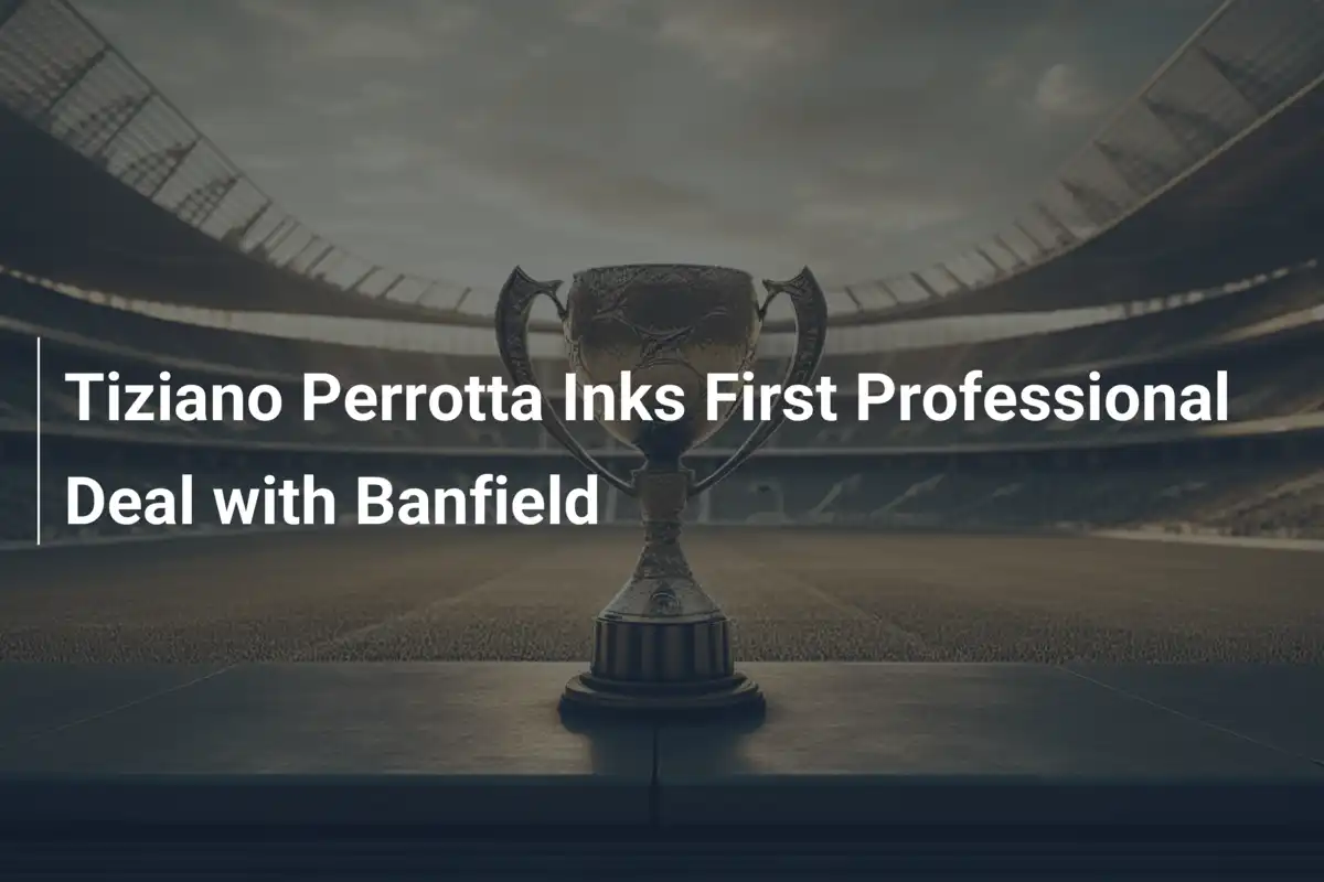 Tiziano Perrotta Firma il Primo Contratto con il Banfield: Un Sogno che Diventa Realtà