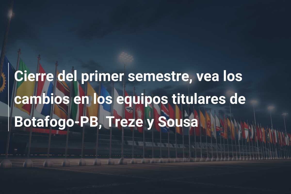 Cierre del primer semestre, vea los cambios en los equipos titulares de Botafogo-PB, Treze y Sousa