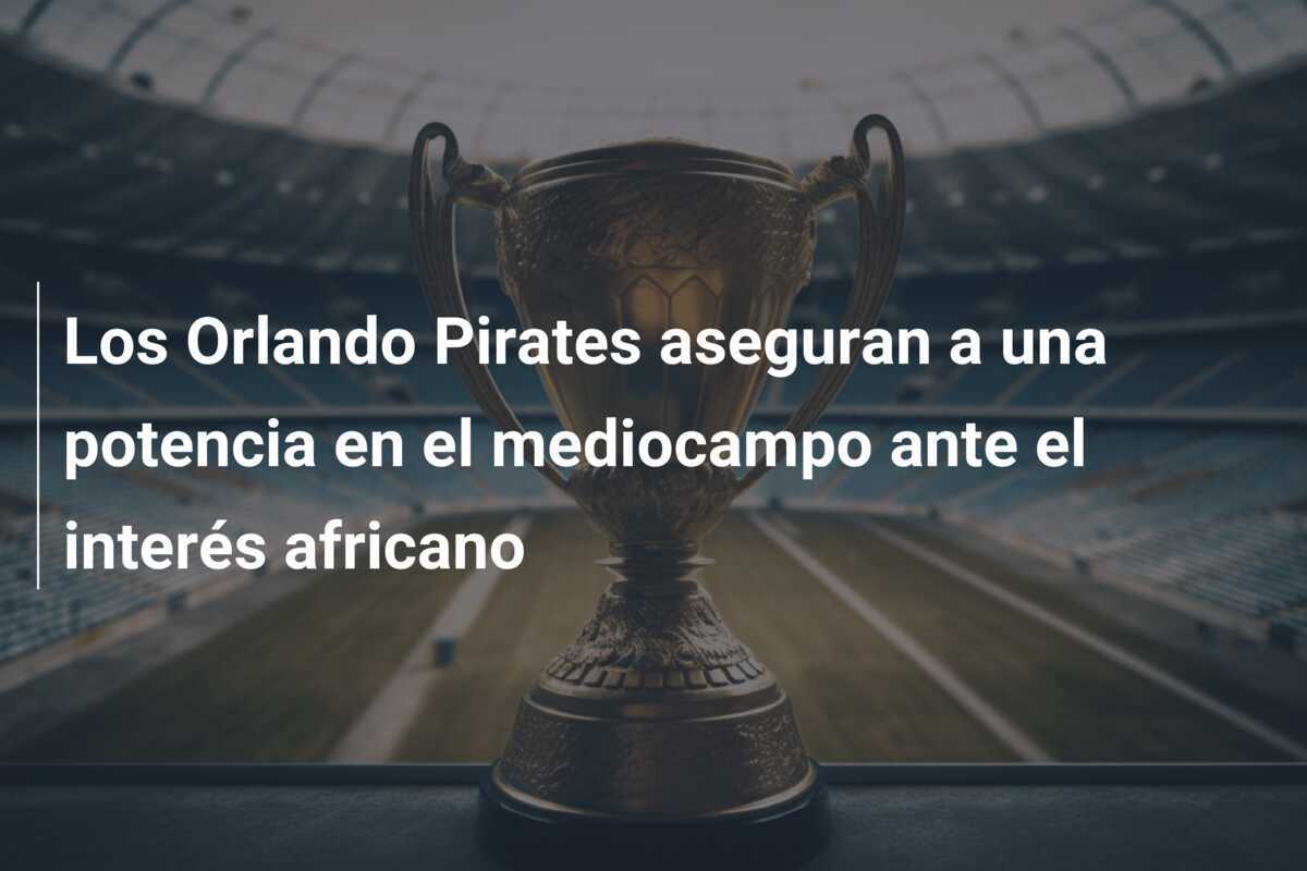 Los Orlando Pirates aseguran a una potencia en el mediocampo ante el interés africano