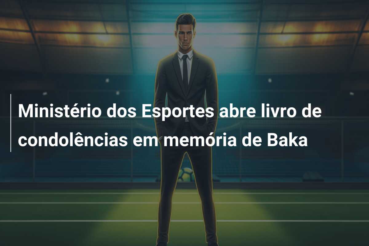 Ministério dos Esportes abre livro de condolências em memória de Baka