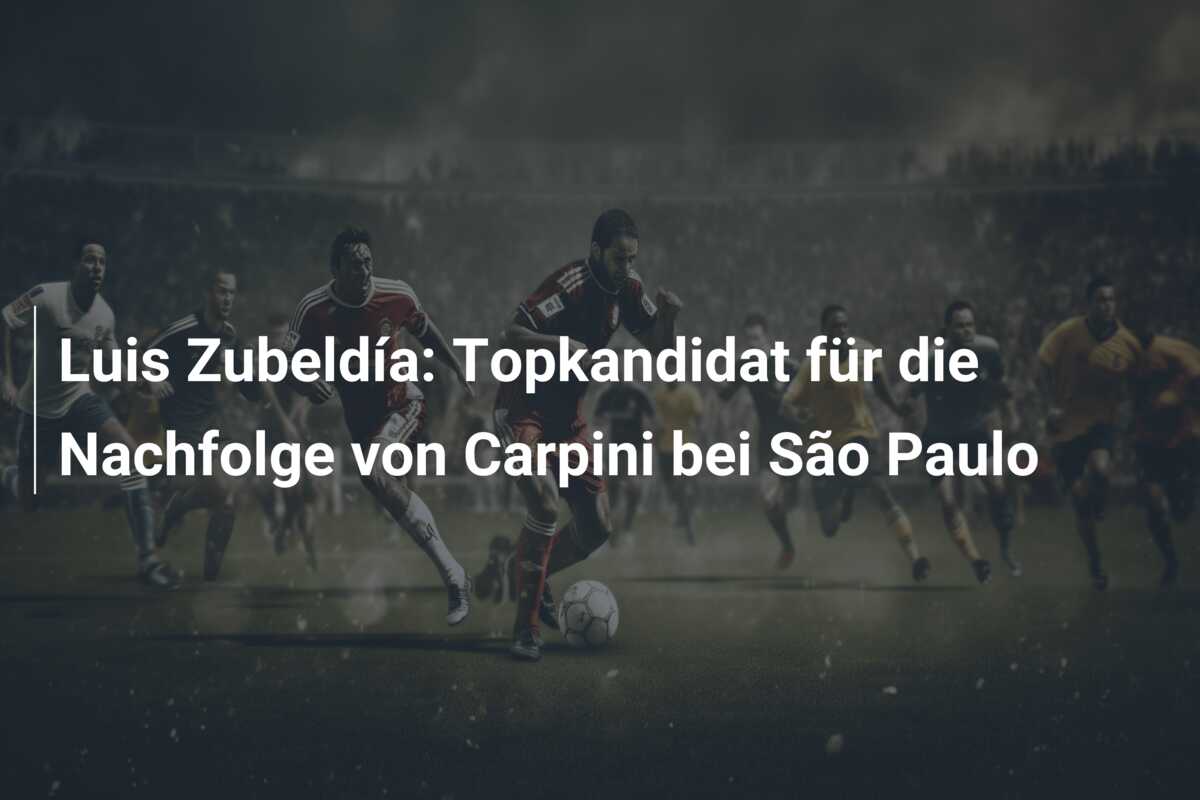 Luis Zubeldía: Topkandidat für die Nachfolge von Carpini bei São Paulo