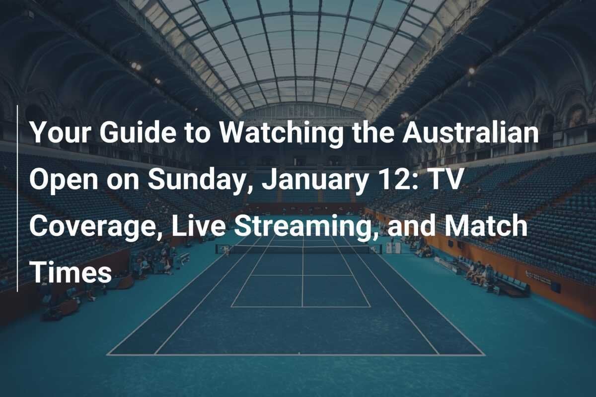 Tu guía para ver el Abierto de Australia el domingo 12 de enero: cobertura en TV, transmisión en vivo y horarios de los partidos