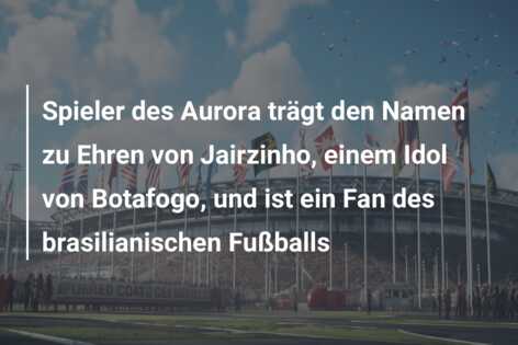 Spieler des Aurora trägt den Namen zu Ehren von Jairzinho, einem Idol von Botafogo, und ist ein Fan des brasilianischen Fußballs