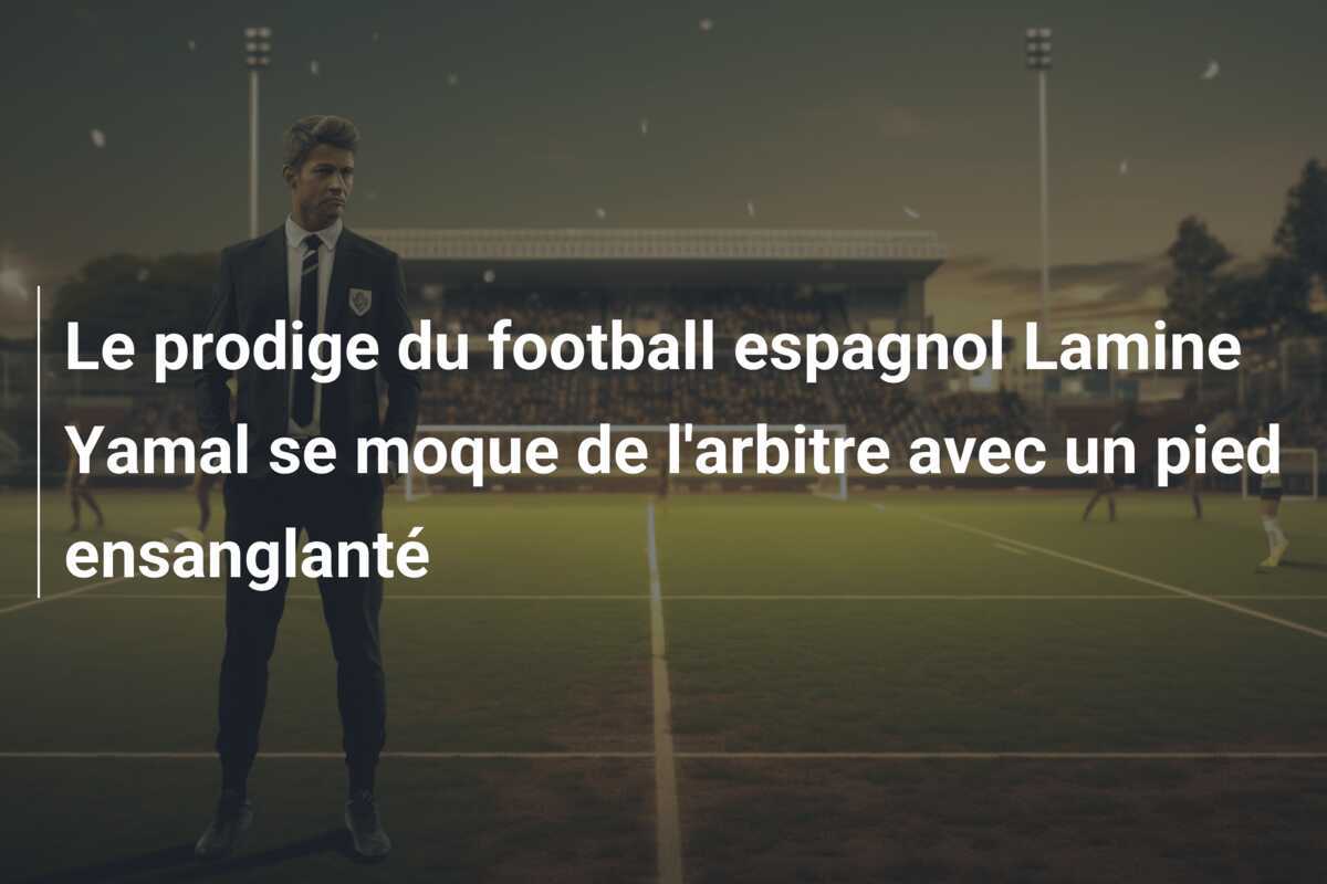 Le prodige du football espagnol Lamine Yamal se moque de l'arbitre avec un pied ensanglanté